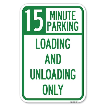 Signmission 15 Minute Parking Loading and Unloading Only Heavy-Gauge Alum. Sign, 12" x 18", A-1218-24597 A-1218-24597